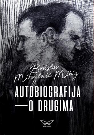 autobiografija o drugima borislav mihajlović mihiz