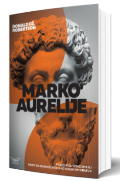 marko aurelije filozofija stoicizma ili kako da razmišljate kao rimski imperator donald robertson